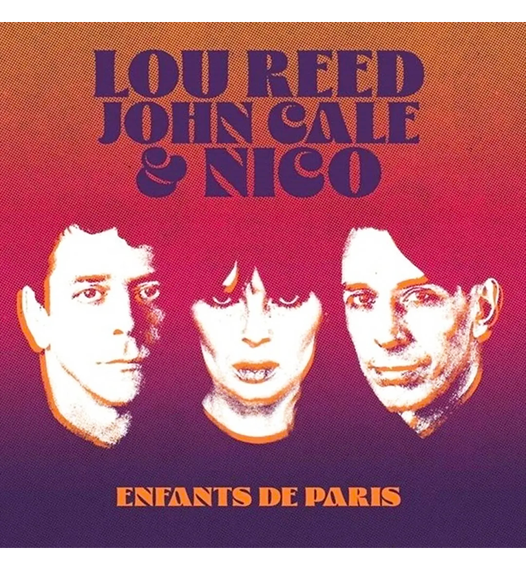 Vinyl record front cover for ‘Lou Reed, John Cale & Nico Enfants de Paris.’ The cover features a stylized, halftone image of Lou Reed, Nico, and John Cale against a gradient background of orange, pink, and purple. The title ‘Lou Reed, John Cale & Nico’ is prominently displayed at the top in bold, purple letters, with ‘Enfants de Paris’ written below in orange.