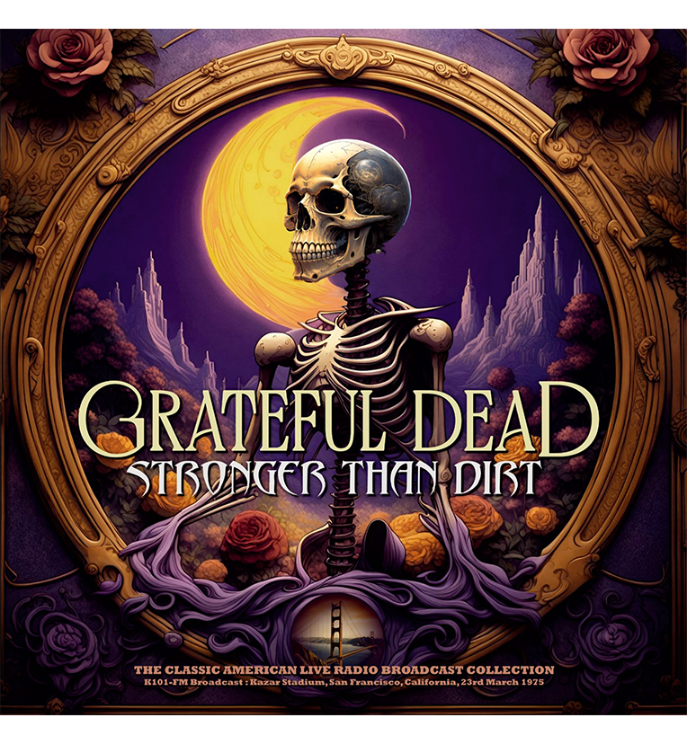 Vinyl record front cover for ‘Grateful Dead – Stronger Than Dirt.’ The cover features vibrant, detailed artwork with a skeletal figure set against a backdrop of a full moon and purple mountains. The title text ‘Grateful Dead’ and ‘Stronger Than Dirt’ is prominently displayed. The bottom text mentions ‘The Classic American Live Radio Broadcast Collection’ and the performance details: ‘K101-FM Broadcast, Kezar Stadium, San Francisco, California, 23rd March 1975.’