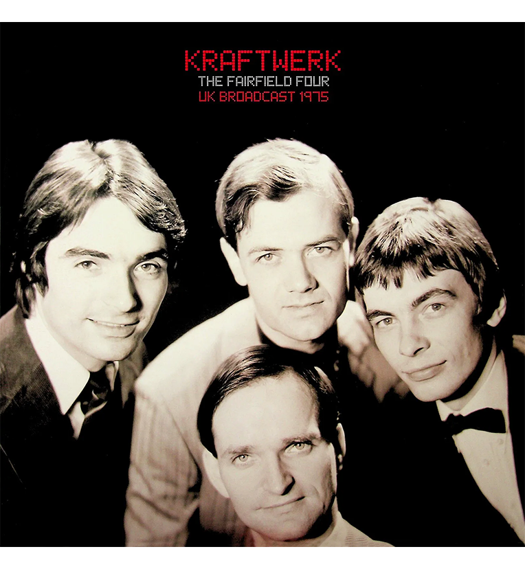 Vinyl record front cover for 'Kraftwerk The Fairfield Four UK Broadcast 1975.' The cover features a black-and-white photo of the four band members, dressed in formal attire and looking directly at the camera. The title 'Kraftwerk' is displayed in red digital-style font at the top, with 'The Fairfield Four UK Broadcast 1975' written below it.